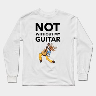 Not Without My Guitar Long Sleeve T-Shirt